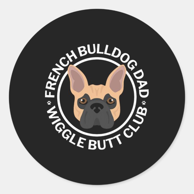 French Bulldog Dad Wiggle Butt Club For Man  Classic Round Sticker (Front)