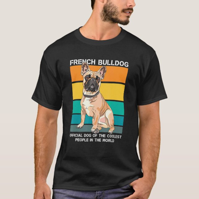 French Bulldog  Dog Of Coolest People In The World T-Shirt (Front)