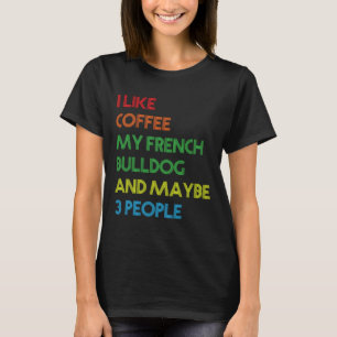 French Bulldog Dog Owner Coffee Lovers Quote Vinta T-Shirt
