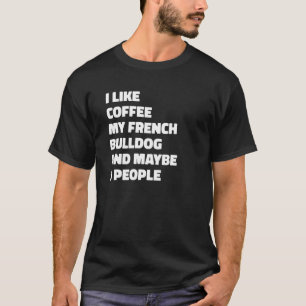 French Bulldog Dog Owner Coffee  Saying T-Shirt