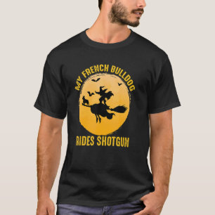 French Bulldog Dog Owner Rides Shotgun Witch Hallo T-Shirt