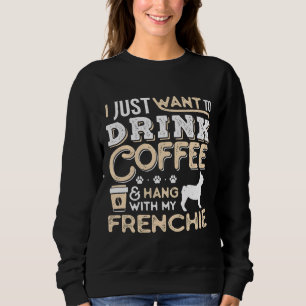 French Bulldog Frenchie Dog Dad Mum And Drink Coff Sweatshirt