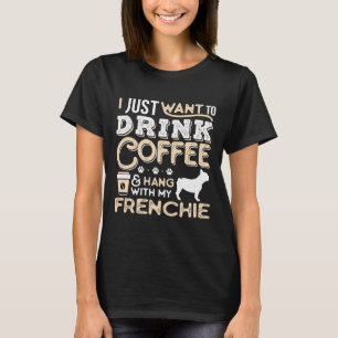 French Bulldog Frenchie Dog Dad Mum And Drink Coff T-Shirt