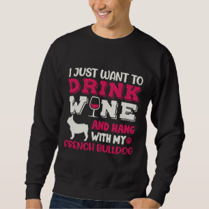 French Bulldog Frenchie Dog Dad Mum And Drink Wine Sweatshirt