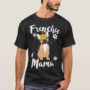 French Bulldog Frenchie Mama Women Mother Mum Dog T-Shirt