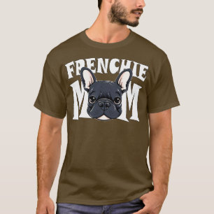 French Bulldog Frenchie Mum Cute Dog Mother T-Shirt
