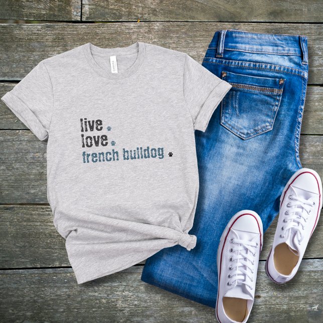 French Bulldog Frenchie Mum Live Love  T-Shirt (French Bulldog mom's! You will love your new cute Live.Love.Poodle shirt! It can also be custom!)