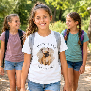 French Bulldog Frenchie Photo Life Is Better Girl T-Shirt