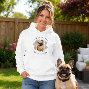 French Bulldog Frenchie Photo Life Is Better women Hoodie