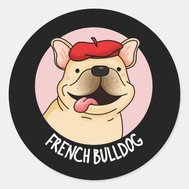 French Bulldog Funny Dog Pun Dark BG Classic Round Sticker (Front)