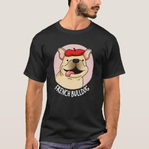 French Bulldog Funny Dog Pun Dark BG T-Shirt
