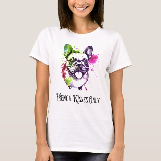 French Bulldog Funny French Kisses Only T-Shirt (Front)