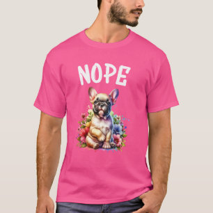 French Bulldog Funny Quote Nope Lazy Pet For Dog L T-Shirt