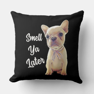 French Bulldog Gifts, Smell Ya Later, Funny French Cushion