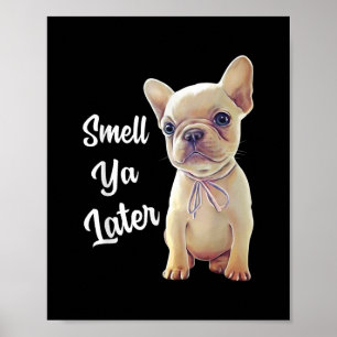 French Bulldog Gifts, Smell Ya Later, Funny French Poster