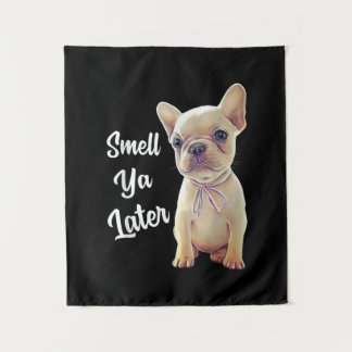 French Bulldog Gifts, Smell Ya Later, Funny French Tapestry