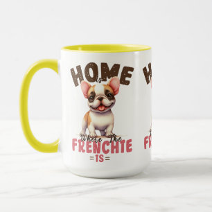 French Bulldog Home Is Where The Frenchie Is Mug