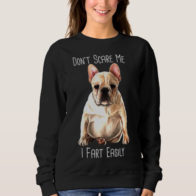 French Bulldog I Fart Easily Frenchie Sweatshirt (Front)