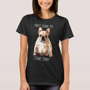 French Bulldog I Fart Easily Frenchie T-Shirt
