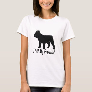 French Bulldog: I Love my Frenchie! T-Shirt