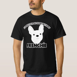 French Bulldog I'd Rather Be Home Frenchie T-Shirt