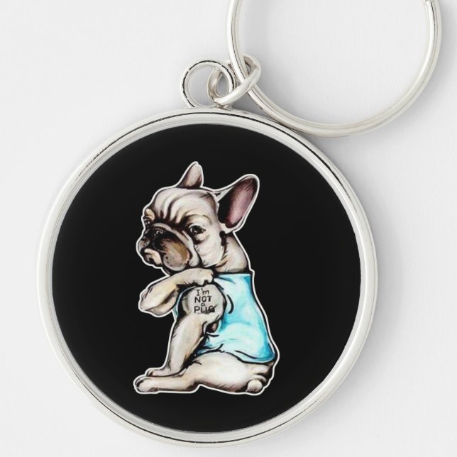 French Bulldog | I'm Not A Pugs Gift Key Ring (Front)