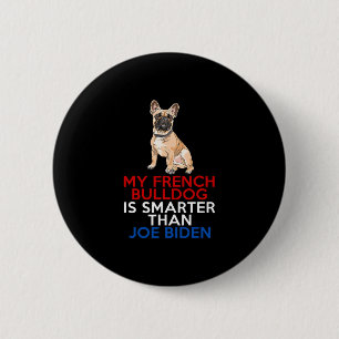 French Bulldog Is Smarter Than Joe Biden Fun Dog  6 Cm Round Badge