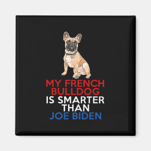 French Bulldog Is Smarter Than Joe Biden Fun Dog Magnet