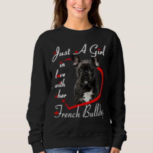 French Bulldog Just A Girl In Love With Her French Sweatshirt