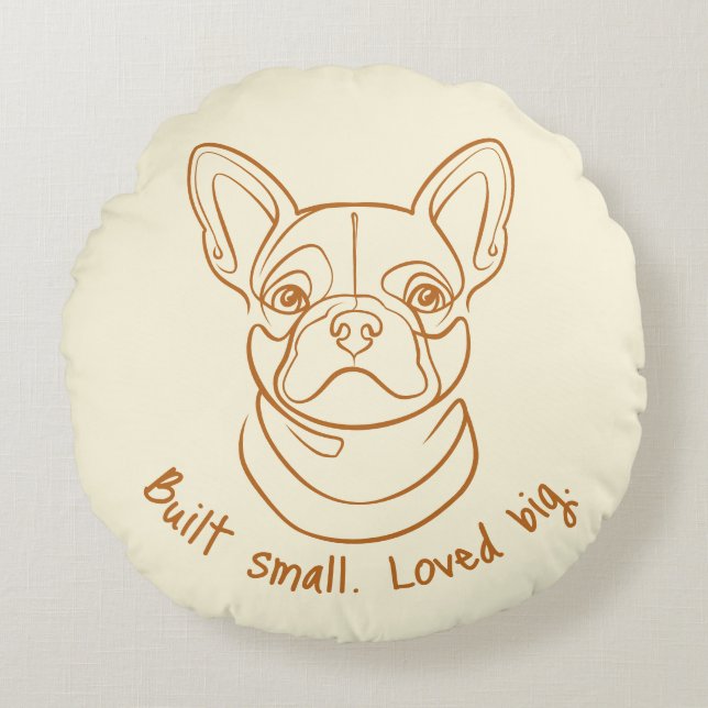French Bulldog Line Art. Built Small. Loved Big. Round Cushion (Front)