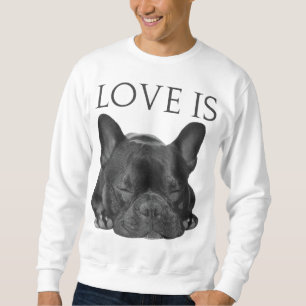 French Bulldog Love Is Cute Frenchie Dog Mum Gifts Sweatshirt