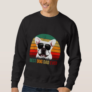 French Bulldog Mens Best Dog Dad Ever French Bulld Sweatshirt