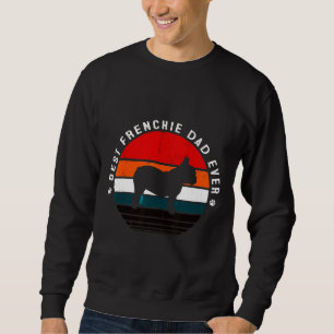 French Bulldog Mens Best Frenchie Dad Ever French Sweatshirt