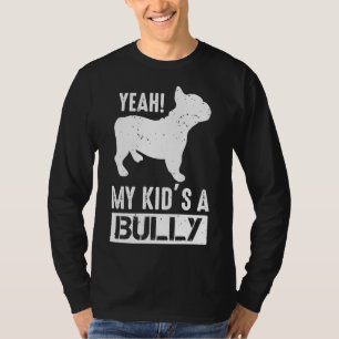 French Bulldog Mother My Kid Is A Bully T-Shirt