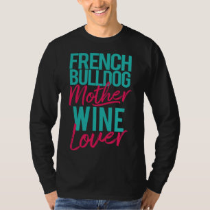 French Bulldog Mother Wine Lover T-Shirt