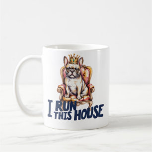 French Bulldog Mug I Run This House Frenchie Mom G