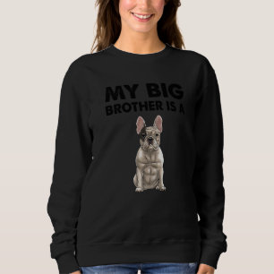 French Bulldog My Big Brother Is A Frenchie Sweatshirt