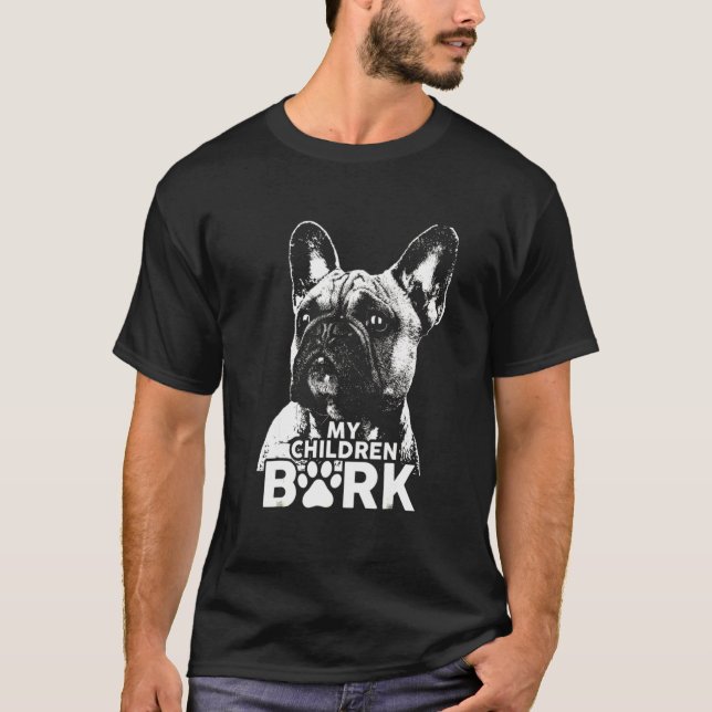 French Bulldog My Children Bark Dog T-Shirt (Front)