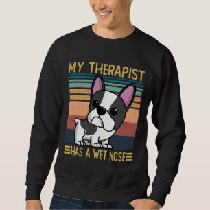 French Bulldog My Therapist Has A Wet Nose French Sweatshirt