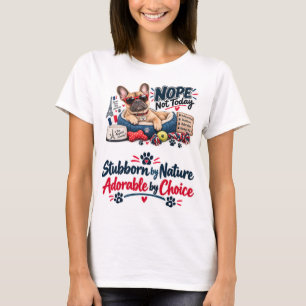 French Bulldog Nope Not Today Funny Dog T-Shirt