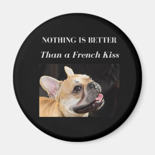 French Bulldog Nothing Better Than a French Kiss Magnet