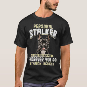 French Bulldog Personal Stalker I Will Follow You  T-Shirt