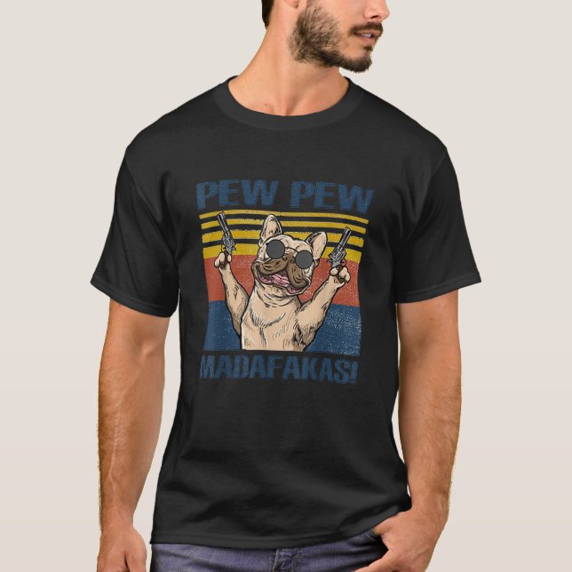French Bulldog Pew Pew Madafakas T-Shirt (Front)