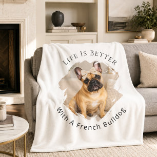 French Bulldog Photo Life Is Better Fleece Blanket