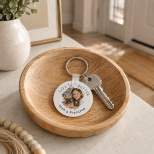French Bulldog Photo Life Is Better Key Ring
