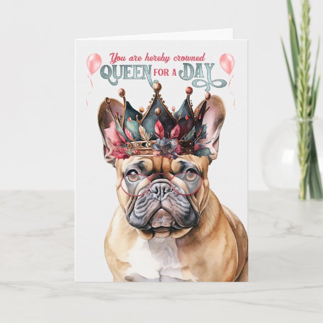 French Bulldog Queen for a Day Funny Birthday Card (Front)