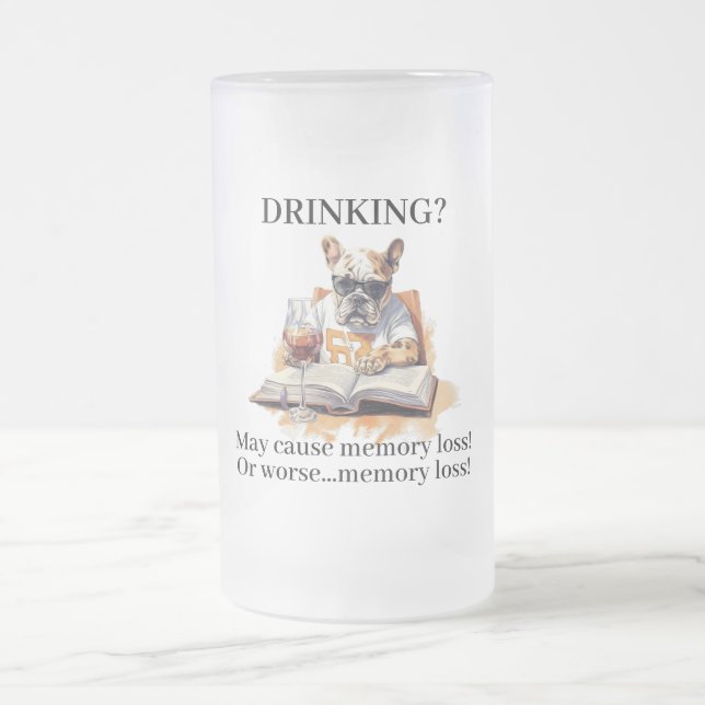 French Bulldog Read Drinking May Cause Memory Loss Frosted Glass Beer Mug (Center)