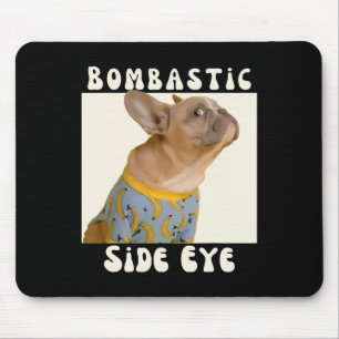 French Bulldog Sarcastic Saying Bombastic Side Eye Mouse Mat