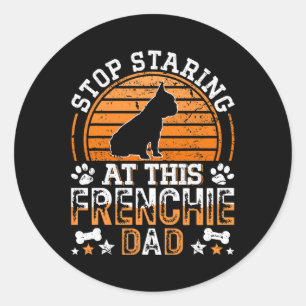 French Bulldog Stop Staring At This Frenchie Dad  Classic Round Sticker
