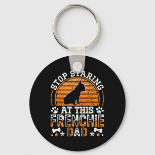French Bulldog Stop Staring At This Frenchie Dad Key Ring